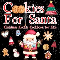 Cookies for Santa Christmas Cookie Cookbook for Kids: A Night Before Christmas Family Tradition, Christmas Eve Fun for All Ages 1954648723 Book Cover