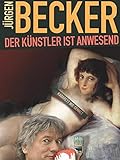 Jürgen Becker - Der Künstler ist anwesend