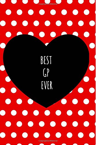  Best GP Ever: GP Notebook,GP gifts,Funny,Diary,Journal,Notepad 6x9,Graduates,Graduation,Christmas Birthday, Colleague,Presents,GPs doctor