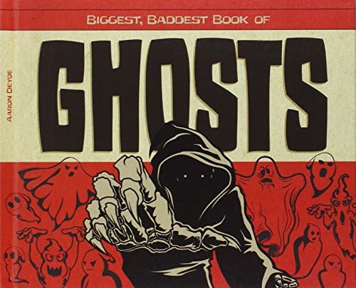Biggest, Baddest Book of Ghosts (Biggest, Baddest Books)