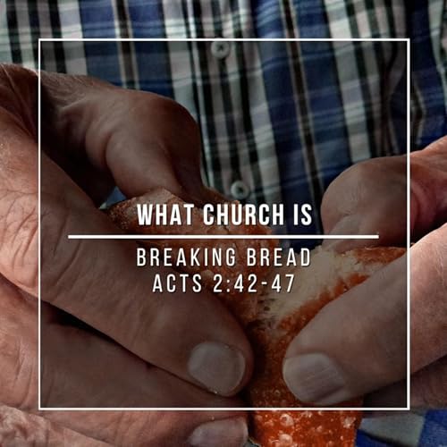 What Church Is | Breaking Bread | Mark Tindall