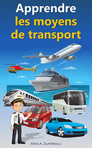Apprendre les moyens de transport: Livre d'images pour enfants (Livres d'éveil et d'apprentissage scolaire pour les enfants de 4 à 7 ans)