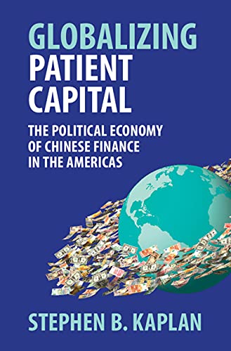 Globalizing Patient Capital: The Political Economy of Chinese Finance in the Americas