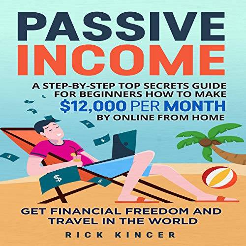 Passive Income: A Step-by-Step Top Secrets Guide for Beginners How to Make $12,000 per Month by Onli Francais PDF