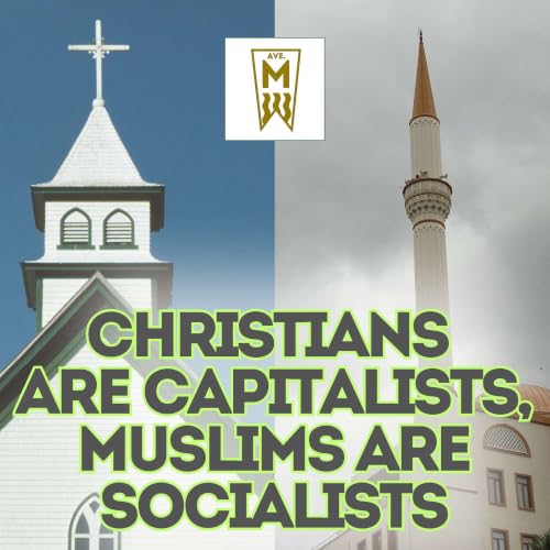 Episode 25: Christians are Capitalists, Muslims are Socialists