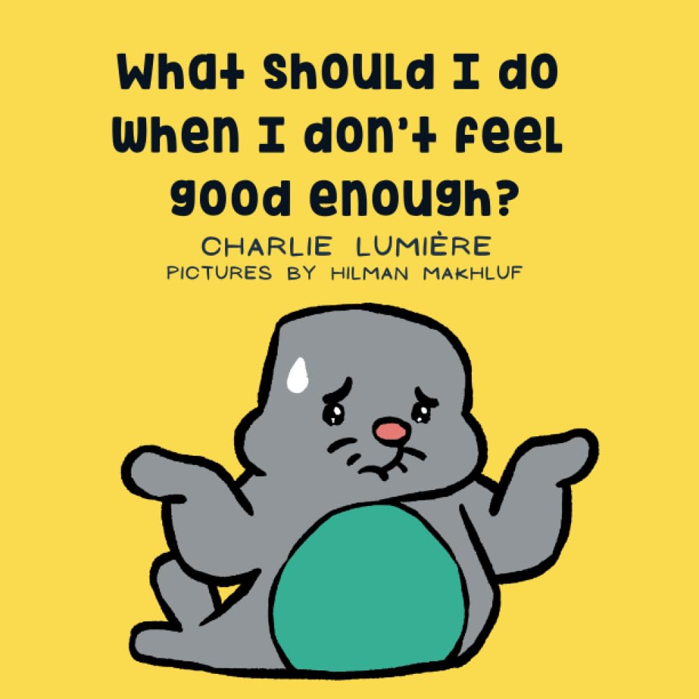 What should I do when I don't feel good enough? (What Should I Do When I Feel...)