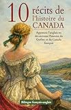 10 récits de l’histoire du Canada – Bilingue français–anglais: Apprenez l’anglais en découvrant l’histoire du Québec et du Canada français (French Edition)