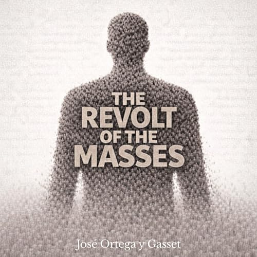 The Revolt of the Masses: The Prophetic Classic on Mass Society, Mediocrity, and the Crisis of Western Civilization -- Premium Edition with Critical Study, Glossary  Preface (English Edition)