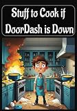 Stuff to Cook if DoorDash is Down: Blank Recipe book | Write in your own cookbook Notebook