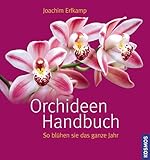 Orchideen Handbuch: So blühen sie das ganze Jahr - Joachim Erfkamp 