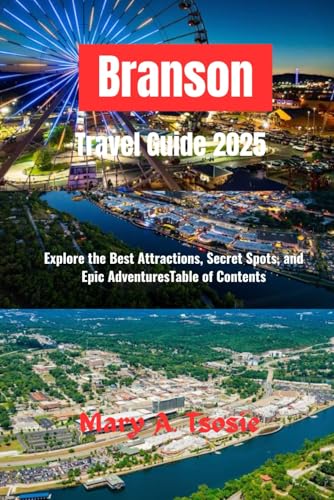 Branson Travel Guide 2025: Explore the Best Attractions, Secret Spots, and Epic AdventuresTable of Contents