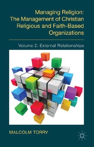 Managing Religion: The Management of Christian Religious and Faith-Based Organizations: Volume 2: External Relationships