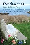 Deathscapes: Spaces for Death, Dying, Mourning and Remembrance