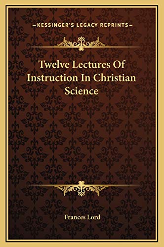 Twelve Lectures Of Instruction In Christian Science
