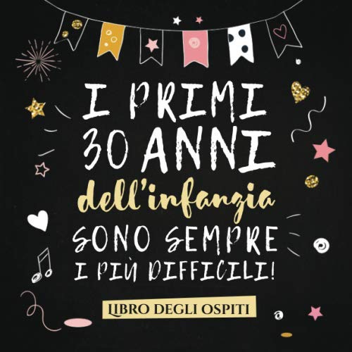 I primi 30 anni dell'infanzia sono sempre i più difficili: Un libro degli ospiti per il 30° compleanno - Regalo divertente per uomo e donna - ... per raccogliere auguri e foto degli ospit