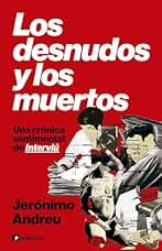 Los desnudos y los muertos: Una crónica sentimental de Interviú (PENINSULA)