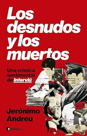 Los desnudos y los muertos: Una crónica sentimental de Interviú (PENINSULA)