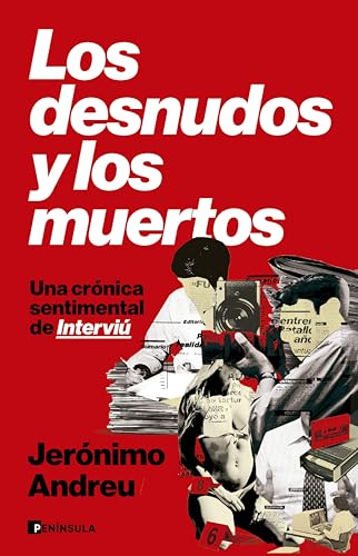 Los desnudos y los muertos: Una crónica sentimental de Interviú (PENINSULA)