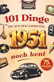 101 Dinge, die nur der Jahrgang 1951 noch kennt: Das lustige Geschenkbuch zum 75. Geburtstag für Männer und Frauen mit Fakten, Erinnerungen und historischen Momenten