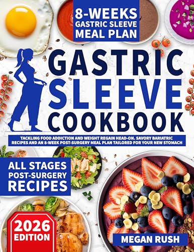 Gastric Sleeve Cookbook: Tackling Food Addiction and Weight Regain Head-On. Savory Bariatric Recipes and an 8-Week Post-Surgery Meal Plan Tailored for ... (Bariatric Cookbook Bible) (English Edition)