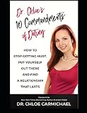 Dr. Chloes 10 Commandments of Dating: How to Stop Getting Hurt, Put Yourself Out There and Find a Relationship That Lasts