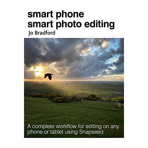 Smart Phone Smart Photo Editing: A Complete Workflow for Editing on Any Phone or Tablet Using Snapseed