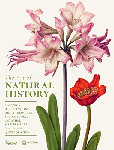 The Art of Natural History: Botanical Illustrations, Ornithological Drawings, and Other Masterpieces from the Age of Exploration