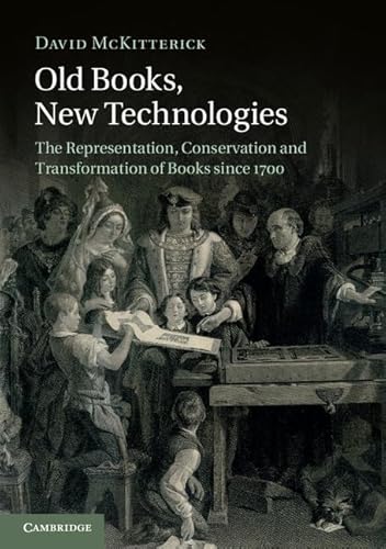 Old Books, New Technologies: The Representation, Conservation and Transformation of Books since 1700