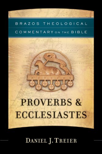 Proverbs & Ecclesiastes (Brazos Theological Commentary on the Bible): A Theological Bible Commentary on Proverbs & Ecclesiastes from Leading Contemporary Theologians - BTC