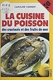  La cuisine du poisson, des crustacés et des fruits de mer (French Edition)