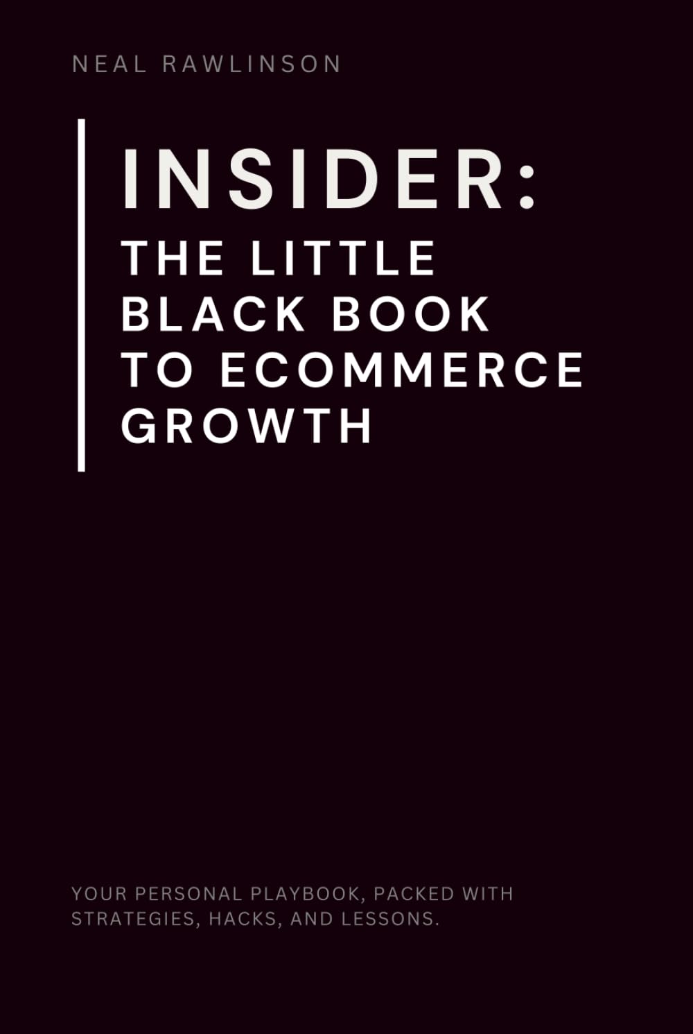 INSIDER: The Little Black Book to Ecommerce Growth: The Founder's Playbook for Scaling Online Businesses, Mastering Marketing, and Driving Real Results