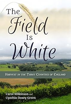 Hardcover The Field is White: Harvest in the Three Counties of England Book