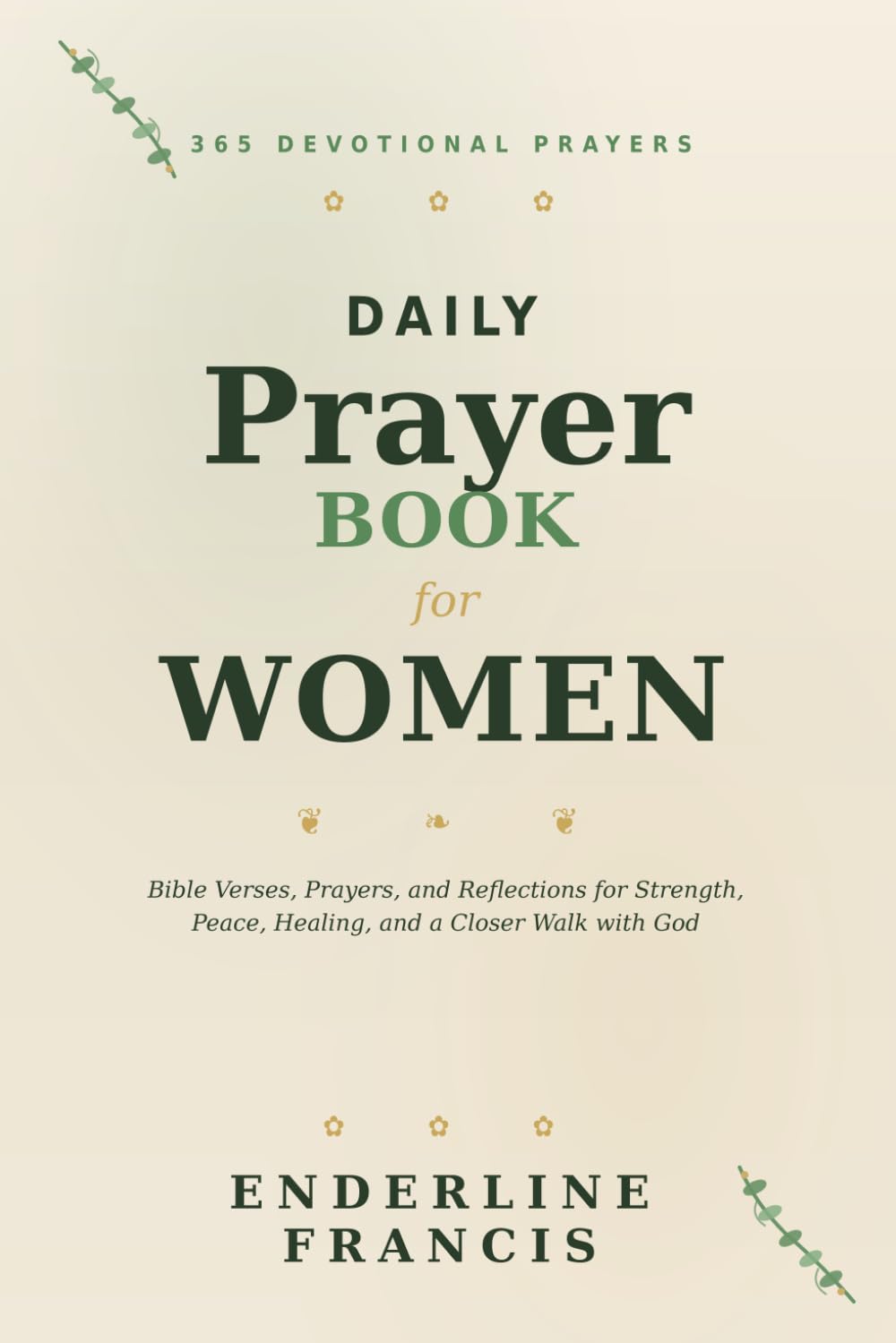 Daily Devotional Prayer Book For Women: 365 Devotional Prayers, Bible Verses, and Reflections for Strength, Peace, Healing, and a Closer Walk with God