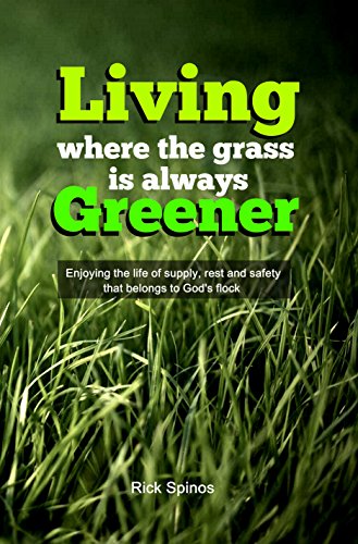 Living Where The Grass Is Always Greener Enjoying The Life Of Supply Rest And Safety That Belongs To God S Flock Unsealed 7 Metaphors For The Church Book 3 Kindle Edition