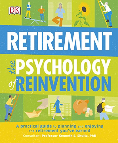 Retirement The Psychology Of Reinvention: A Practical Guide to Planning and Enjoying the Retirement