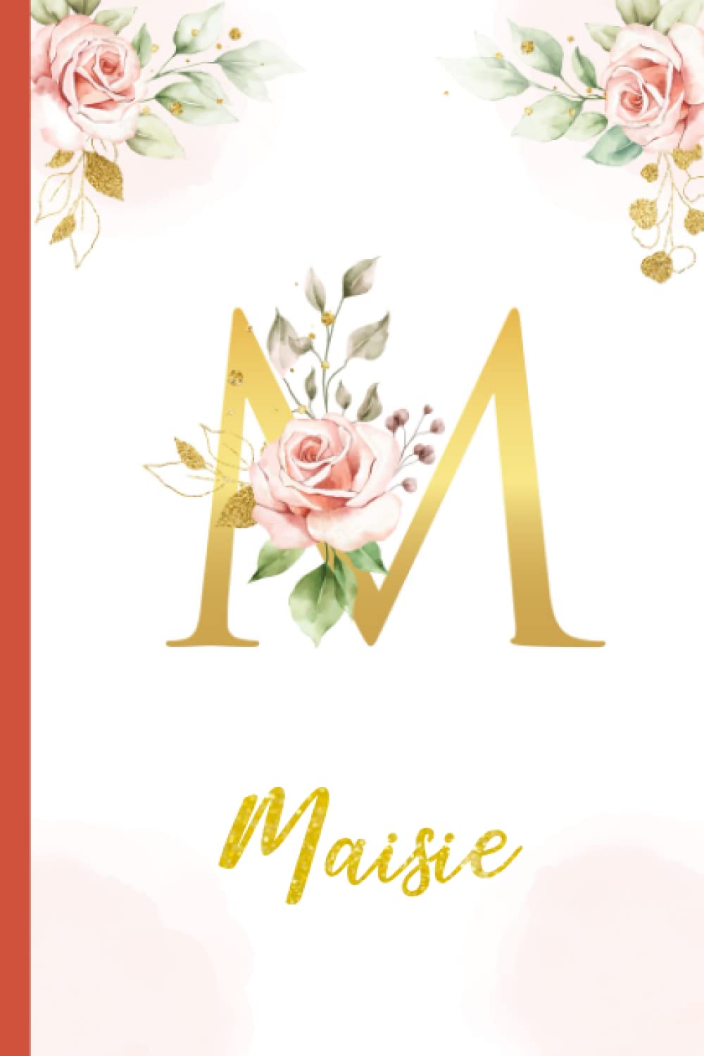 Maisie:Personalized Writing Journal / Notebook for Women and Girls, Floral Monogram Initials Names Notebook: Custom Name Journal to Write for Girls Women Happy Birthday Gift, Size 6x9 Lined Pages