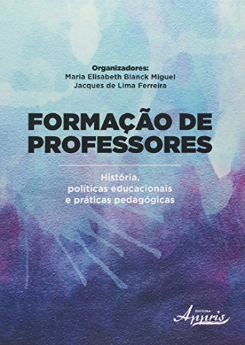Formação de professores: história, educacionais e práticas pedagógicas: