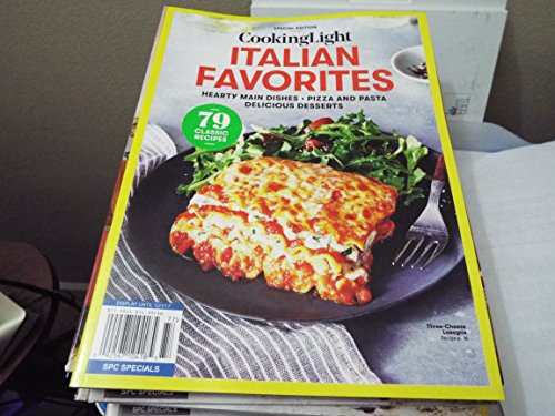 COOKING LIGHT Italian Favorites: Hearty Main Dishes - Pizza And Pasta - Delicious Desserts