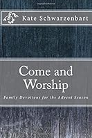 Come and Worship: Family Devotions for the Advent Season 0692173978 Book Cover