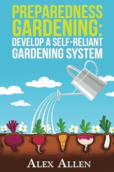 Paperback Preparedness Gardening: Develop a Self-Reliant Gardening System (Preparedness Gardening, Doomsday Prep, elf sufficient gardening, gardening, gardening system, disaster prep) Book