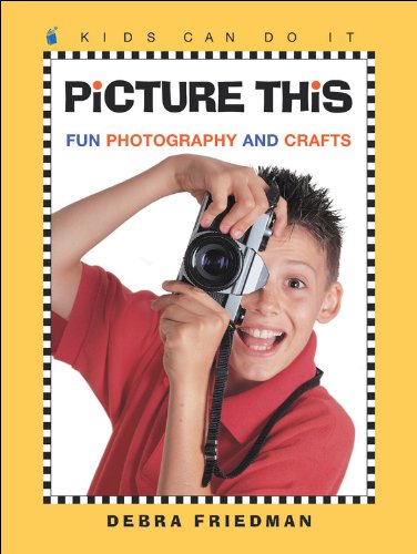 Picture This: Fun Photography and Crafts (Kids Can Do It)
