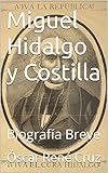 Miguel Hidalgo y Costilla: Biografía Breve (Spanish Edition)