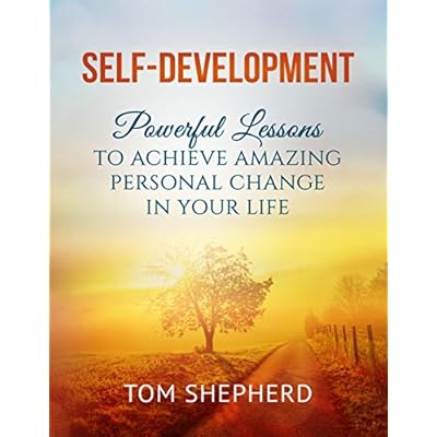 SELF-DEVELOPMENT: Powerful Lessons to Achieve Amazing Personal Change in Your Life