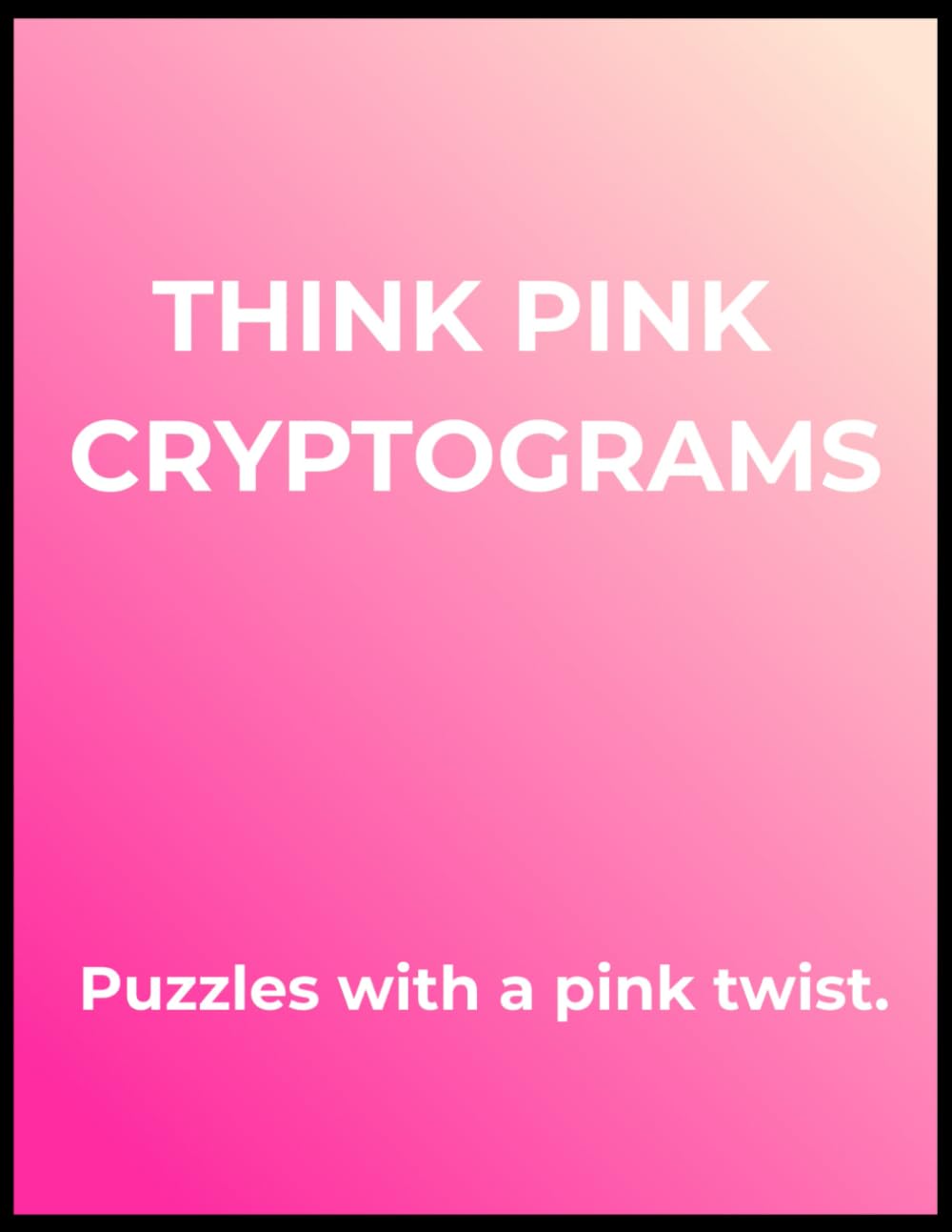 Think Pink Cryptograms: Puzzles with a Pink Twist — Large‑Print Edition