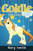 Goldie the Unicorn 1535274263 Book Cover