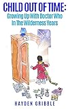 Child Out Of Time: Growing Up With Doctor Who In The Wilderness Years