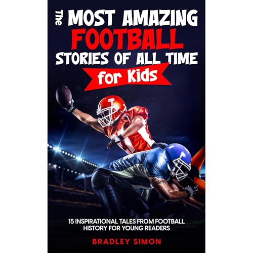 Audiobook: The Most Amazing Football Stories of All Time for Kids by Bradley Simon episode artwork