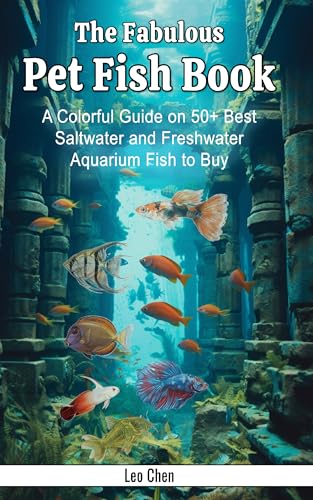 The Fabulous Pet Fish Book: A Colorful Guide on 50+ Best Saltwater and Freshwater Aquarium Fish to Buy (The Fabulous World) (English Edition)