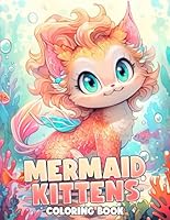 Mermaid Kittens Coloring Book: Whimsical Sea Cats Coloring Pages Cute Felines, Magical Merkitties Featuring Mermaids, Seahorses, Fish, Coral, Bubbles, and More for All Ages B0F5NBHT64 Book Cover