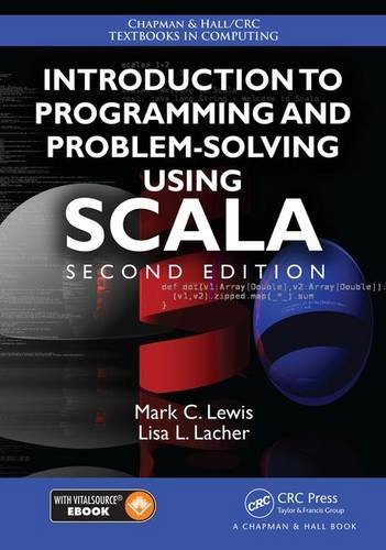 Introduction to Programming and Problem-Solving Using Scala, Second Edition (Chapman & Hall/CRC Textbooks in Computing)